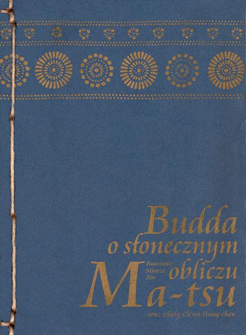 Tytuł: Budda o słonecznym obliczu
Autor: Mistrz zen Ma-Tsu
Wydawnictwo: Miska ryżu
Formaty: EPUB, MOBI, PDF
