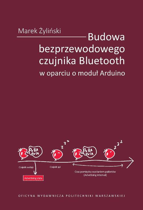 Tytuł: Budowa bezprzewodowego czujnika Bluetooth w oparciu o moduł Arduino
Autor: Marek Żyliński
Wydawnictwo: Oficyna Wydawnicza Politechniki Warszawskiej
Formaty: PDF