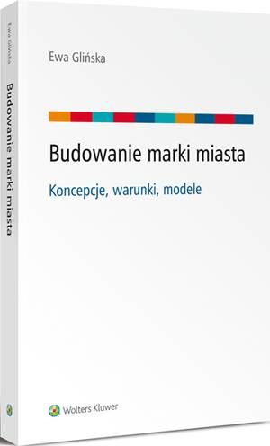 Tytuł: Budowanie marki miasta - koncepcje, warunki, modele
Autor: Ewa Glińska
Wydawnictwo: Wolters Kluwer
Formaty: PDF