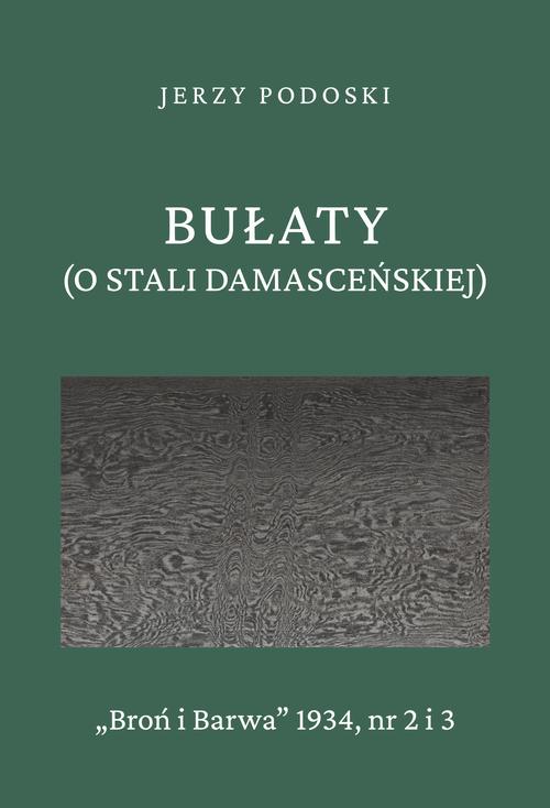 Tytuł: Bułaty (O stali damasceńskiej)
Autor: Jerzy Podoski
Wydawnictwo: Marek Derewiecki
Formaty: EPUB, PDF