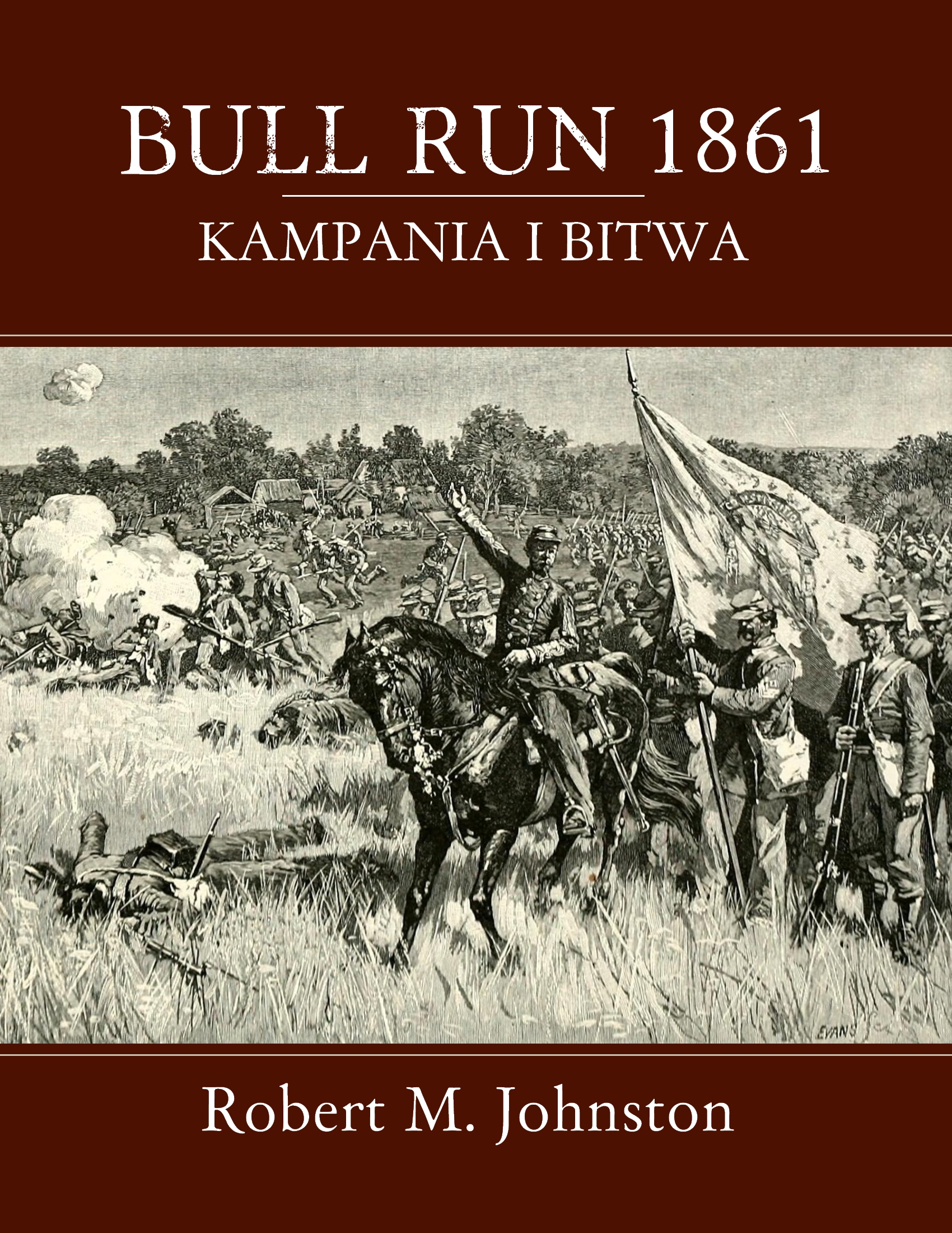 Tytuł: BULL RUN 1861: Kampania i Bitwa
Autor: Robert M. Johnston
Wydawnictwo: Napoleon V
Formaty: EPUB, MOBI