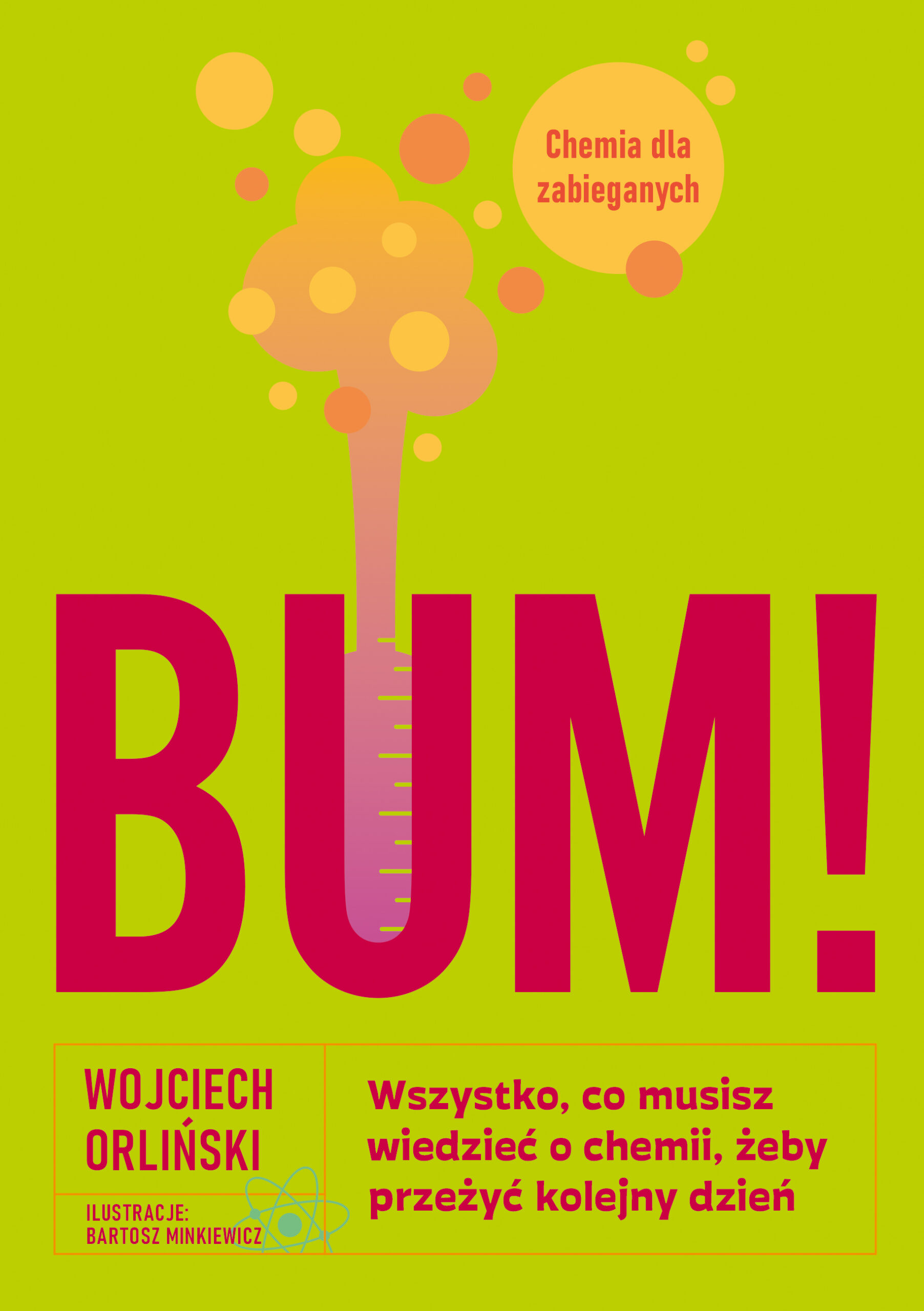 Tytuł: BUM! Wszystko, co musisz wiedzieć o chemii, żeby przeżyć kolejny dzień
Autor: Wojciech Orliński
Wydawnictwo: Literanova
Formaty: EPUB, MOBI