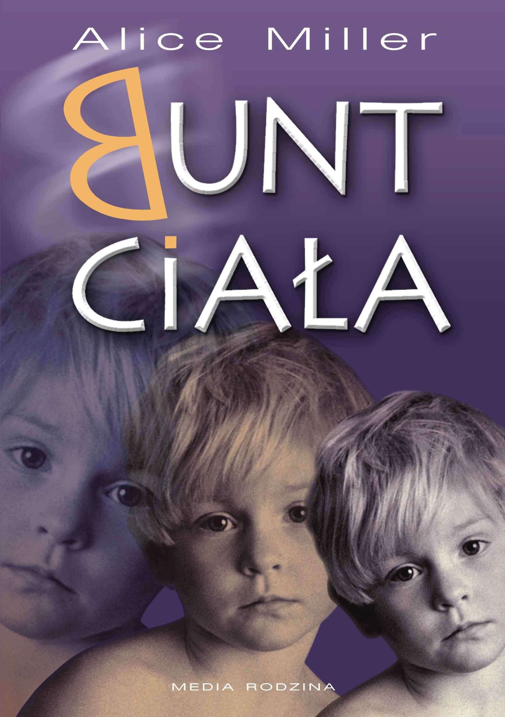 Tytuł: Bunt ciała
Autor: Alice Miller
Wydawnictwo: Media Rodzina
Formaty: EPUB, MOBI