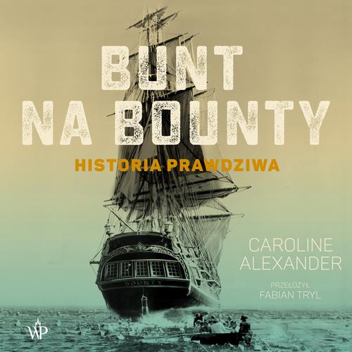 Tytuł: Bunt na Bounty
Autor: Caroline Alexander
Wydawnictwo: Poznańskie
Formaty: MP3
