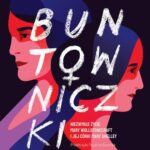 Tytuł: Buntowniczki. Niezwykłe życie Mary Wollstonecraft i jej córki Mary Shelley
Autor: Charlotte Gordon
Wydawnictwo: Poznańskie
Formaty: EPUB, MOBI
