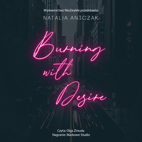 Tytuł: Burning with Desire
Autor: Natalia Antczak
Wydawnictwo: NieZwykłe
Formaty: MP3