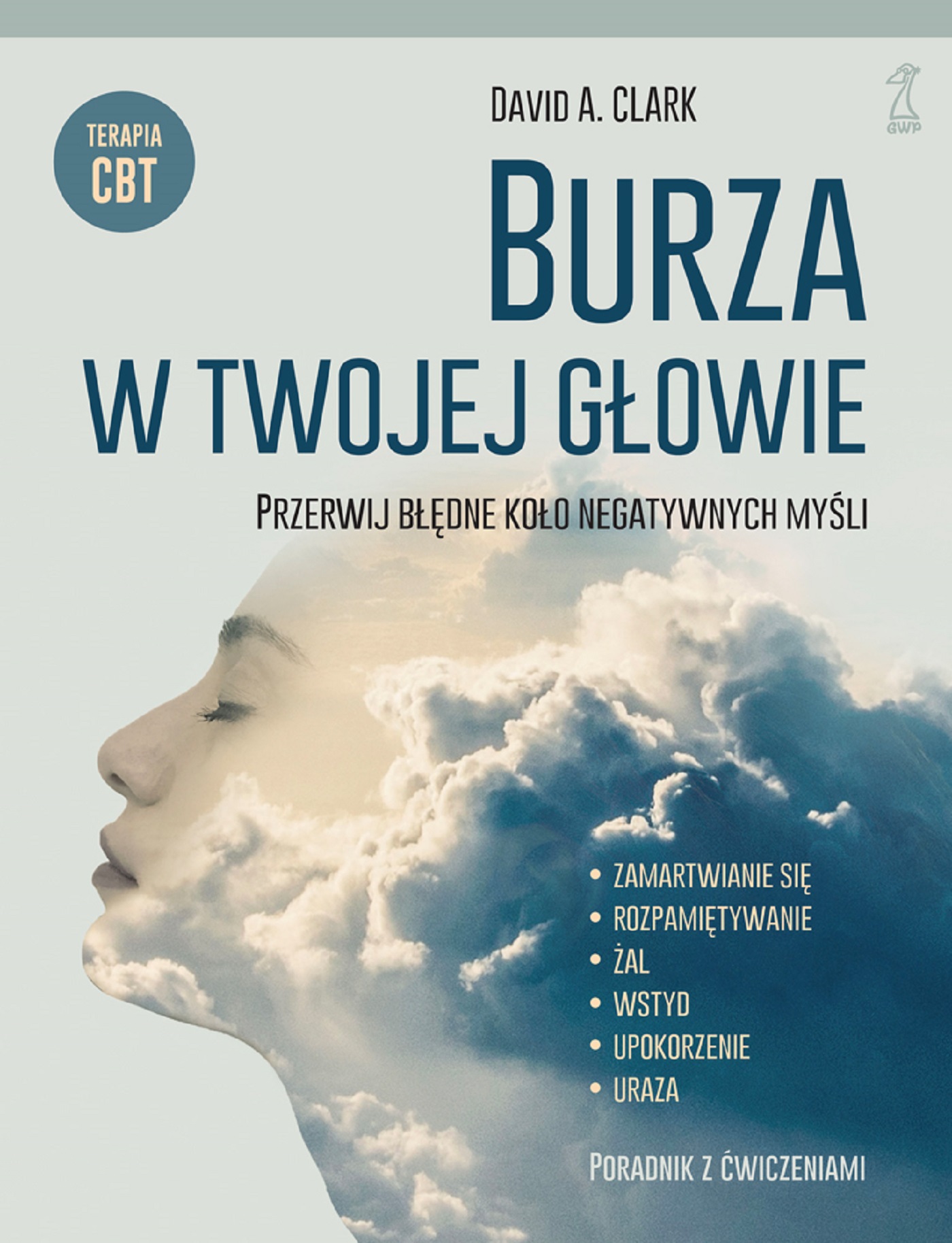 Tytuł: BURZA W TWOJEJ GŁOWIE. Przerwij błędne koło negatywnych myśli
Autor: David A. Clark
Wydawnictwo: GWP Gdańskie Wydawnictwo Psychologiczne
Formaty: EPUB, MOBI