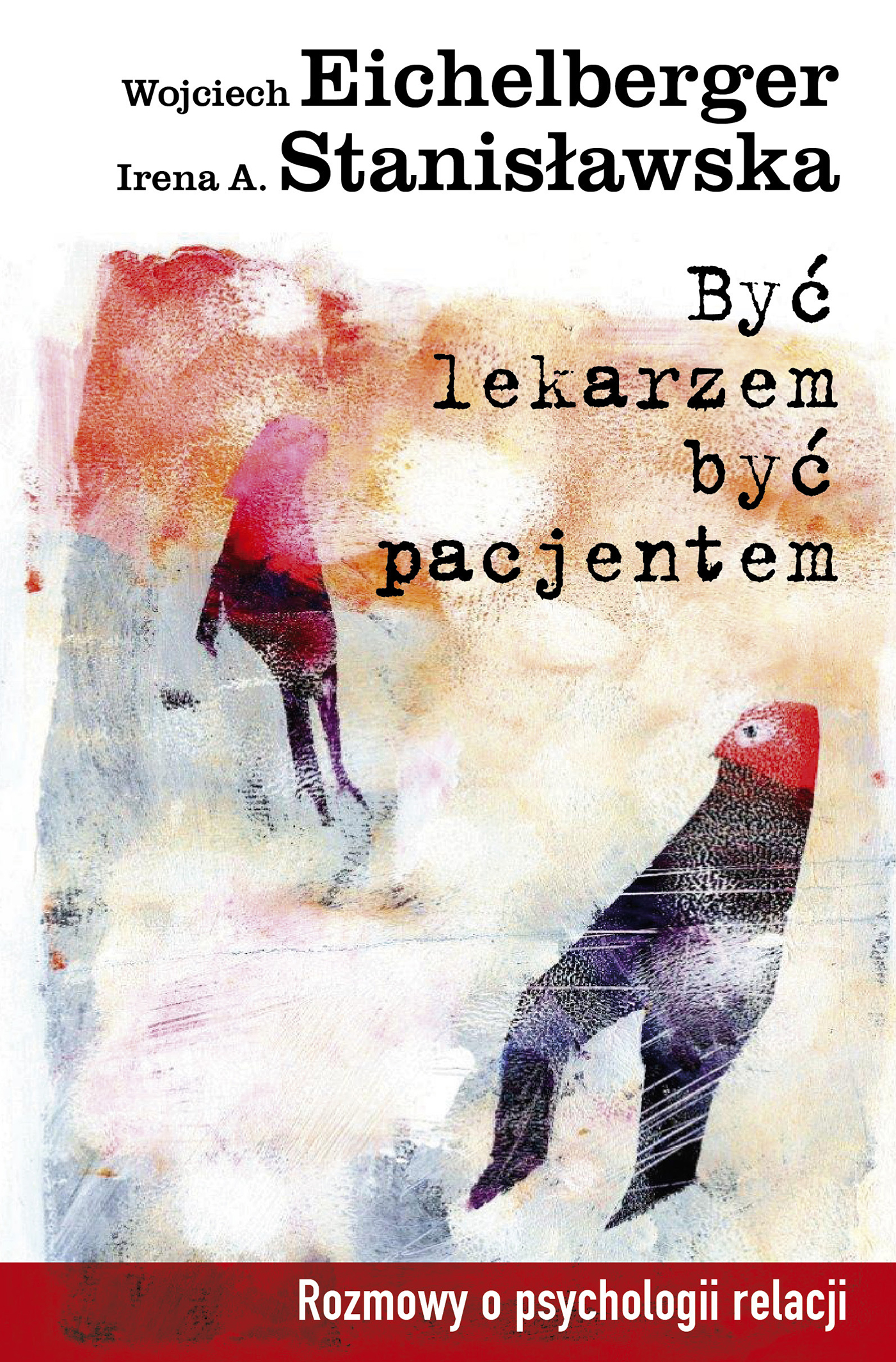 Tytuł: Być lekarzem, być pacjentem. Rozmowy o psychologii relacji
Autor: Wojciech Eichelberger, Irena A. Stanisławska
Wydawnictwo: Wydawnictwo Czarna Owca
Formaty: EPUB, MOBI