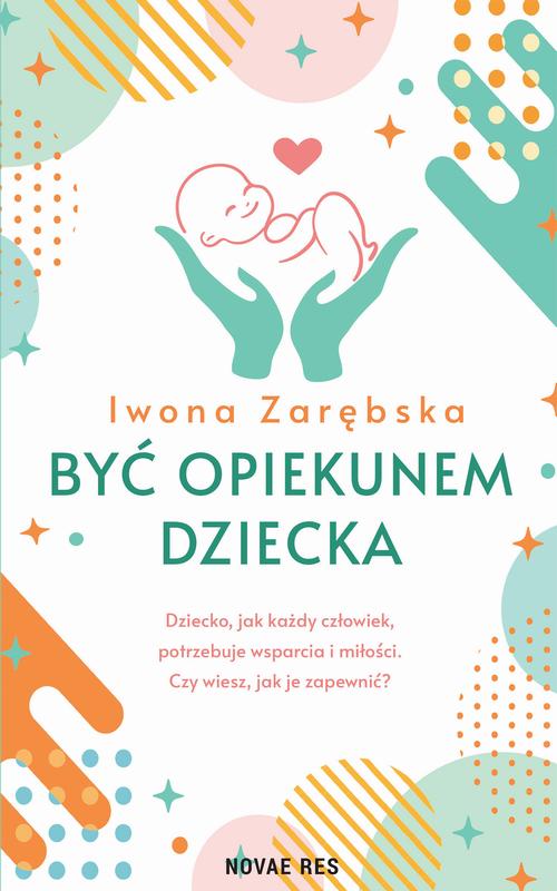 Tytuł: Być opiekunem dziecka
Autor: Iwona Zarębska
Wydawnictwo: Novae Res
Formaty: MOBI, EPUB