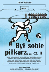 Był sobie piłkarz… cz. II. Niezwykłe historie zawodników nie tylko z pierwszych stron gazet — okładka