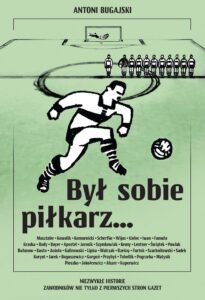Był sobie piłkarz... Niezwykłe historie zawodników nie tylko z pierwszych stron gazet — okładka e-booka