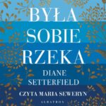 Tytuł: Była sobie rzeka
Autor: Diane Setterfield
Wydawnictwo: Albatros
Formaty: MP3