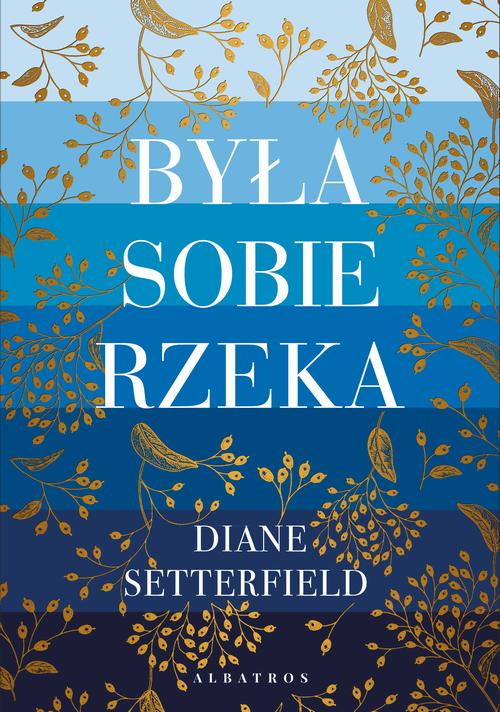 Tytuł: BYŁA SOBIE RZEKA…
Autor: Diane Setterfield
Wydawnictwo: Albatros
Formaty: EPUB, MOBI