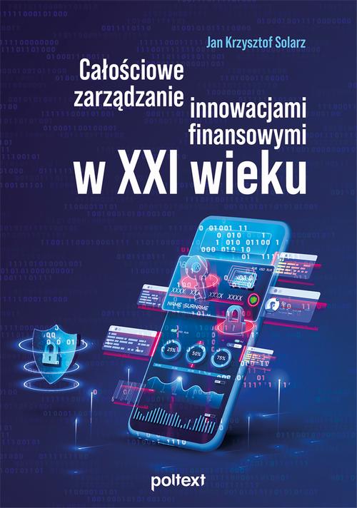 Tytuł: Całościowe zarządzanie innowacjami finansowymi w XXI wieku
Autor: Jan Krzysztof Solarz
Wydawnictwo: Poltext
Formaty: EPUB, MOBI
