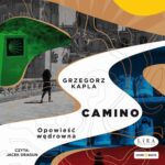 Tytuł: Camino. Opowieść wędrowna
Autor: Grzegorz Kapla
Wydawnictwo: Storybox
Formaty: MP3