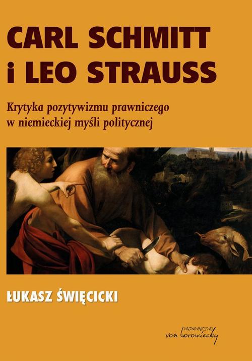 Carl Schmitt i Leo Strauss. Krytyka pozytywizmu prawniczego w niemieckiej myśli politycznej — okładka e-booka