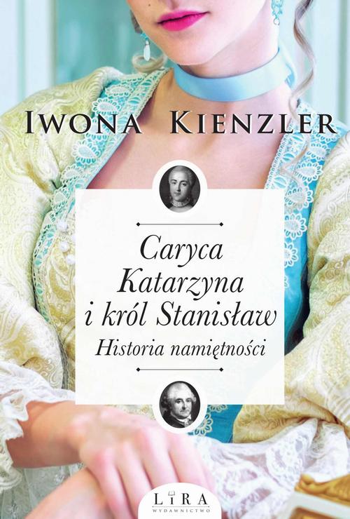 Tytuł: Caryca Katarzyna i król Stanisław. Historia namiętności
Autor: Iwona Kienzler
Wydawnictwo: Lira
Formaty: MOBI, EPUB