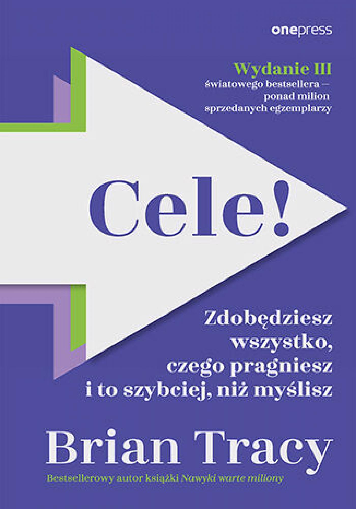 Tytuł: Cele! Zdobędziesz wszystko, czego pragniesz i to szybciej, niż myślisz. Wydanie III
Autor: Brian Tracy
Wydawnictwo: Onepress
Formaty: EPUB, PDF, MOBI