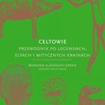 Celtowie. Przewodnik po legendach, elfach i mitycznych krainach — okładka e-booka