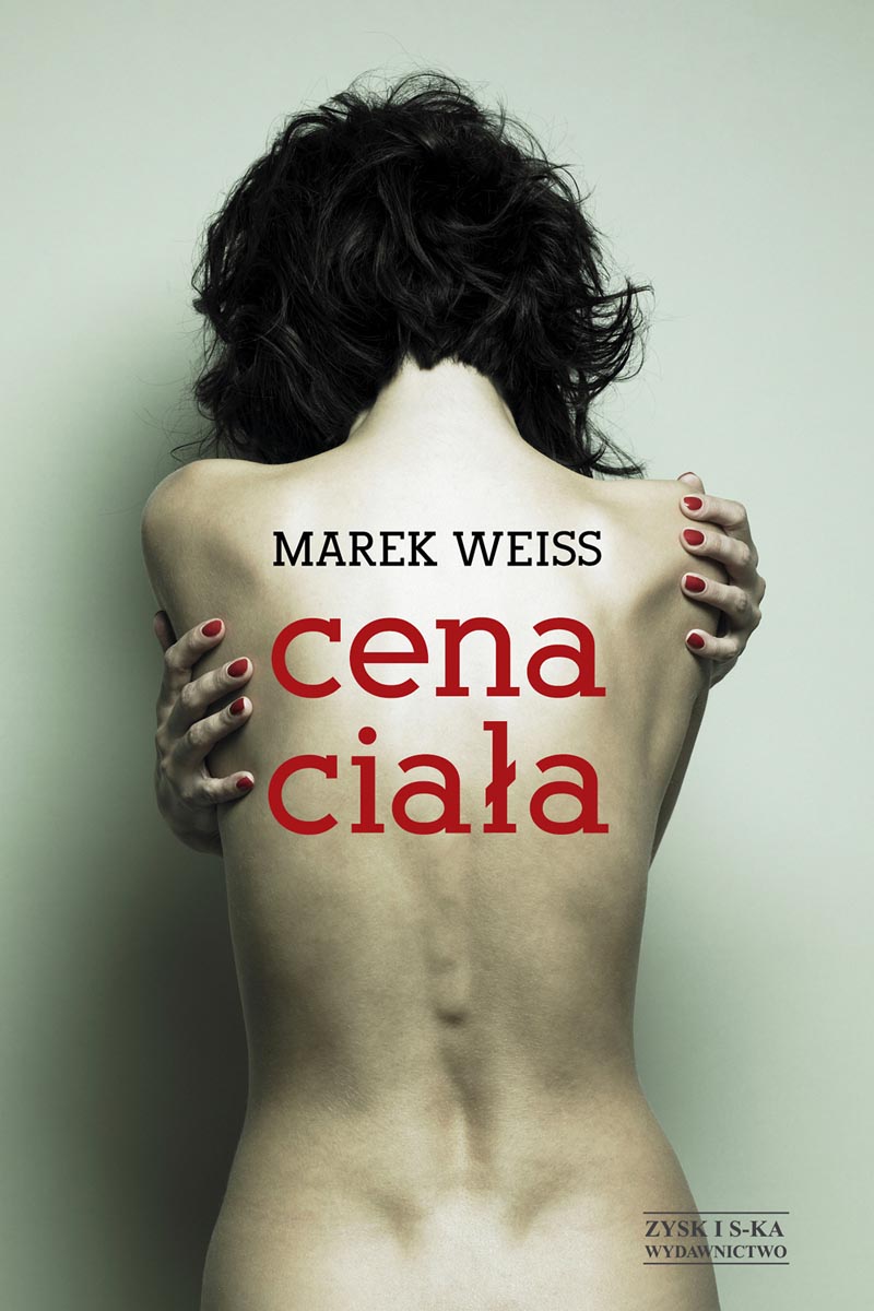 Tytuł: Cena ciała
Autor: Marek Weiss
Wydawnictwo: Zysk i S-ka
Formaty: EPUB, MOBI