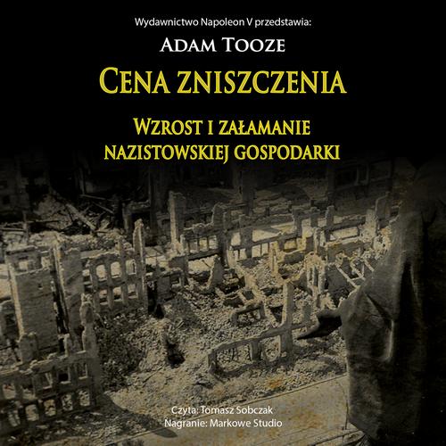 Tytuł: CENA ZNISZCZENIA. Wzrost i załamanie nazistowskiej gospodarki
Autor: Adam Tooze
Wydawnictwo: Napoleon V
Formaty: MP3