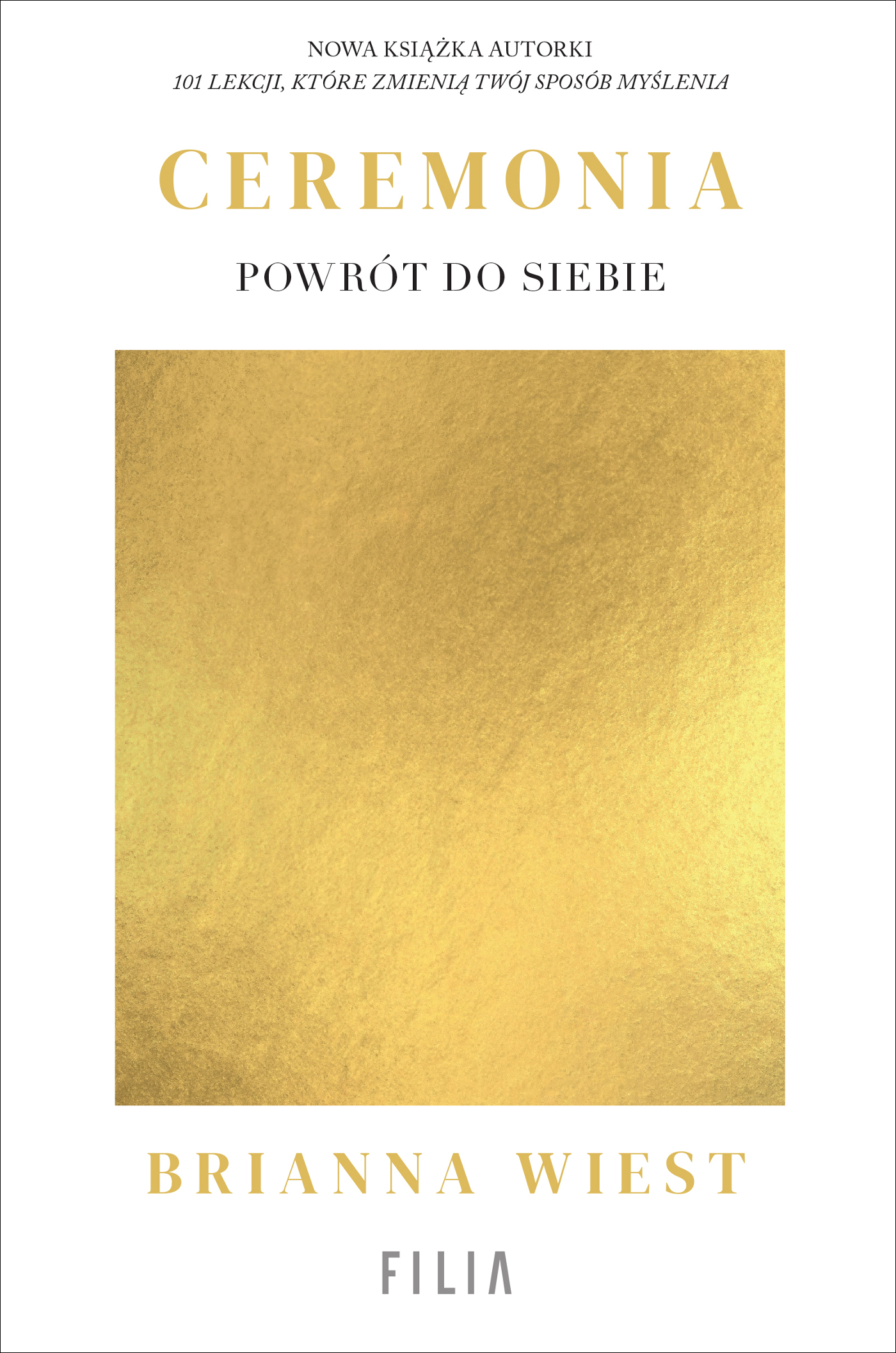 Tytuł: Ceremonia: Powrót do siebie
Autor: Brianna Wiest
Wydawnictwo: FILIA
Formaty: EPUB, MOBI