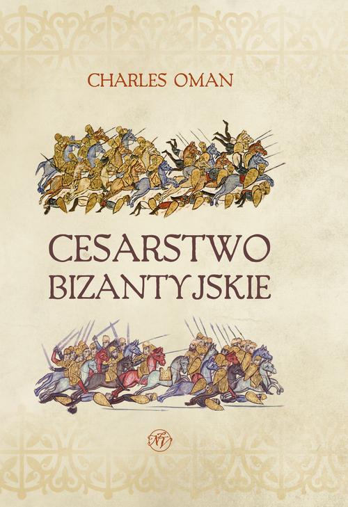 Tytuł: Cesarstwo Bizantyjskie
Autor: Charles Oman
Wydawnictwo: Napoleon V
Formaty: EPUB, MOBI
