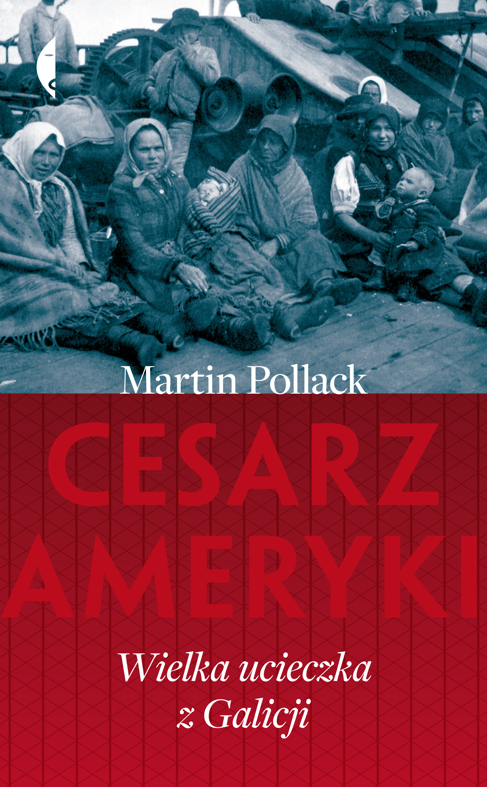 Tytuł: Cesarz Ameryki. Wielka ucieczka z Galicji
Autor: Martin Pollack
Wydawnictwo: Wydawnictwo Czarne
Formaty: EPUB, MOBI