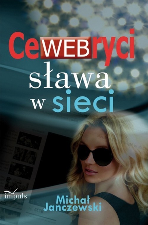 Tytuł: CeWEBryci sława w sieci
Autor: Michał Janczewski
Wydawnictwo: Impuls
Formaty: EPUB