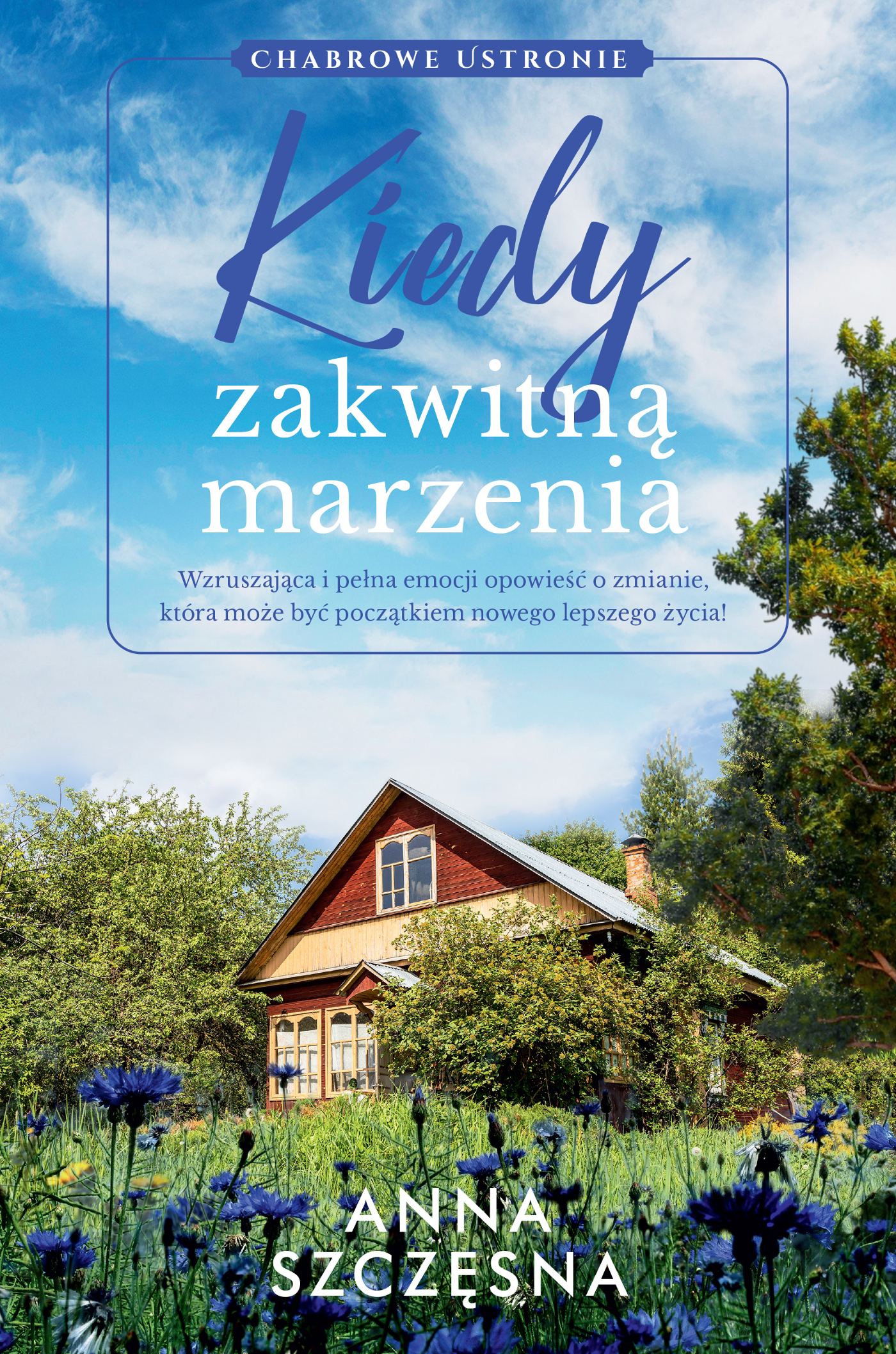 Tytuł: Chabrowe Ustronie (#1). Kiedy zakwitną marzenia
Autor: Anna Szczęsna
Wydawnictwo: FILIA
Formaty: EPUB, MOBI