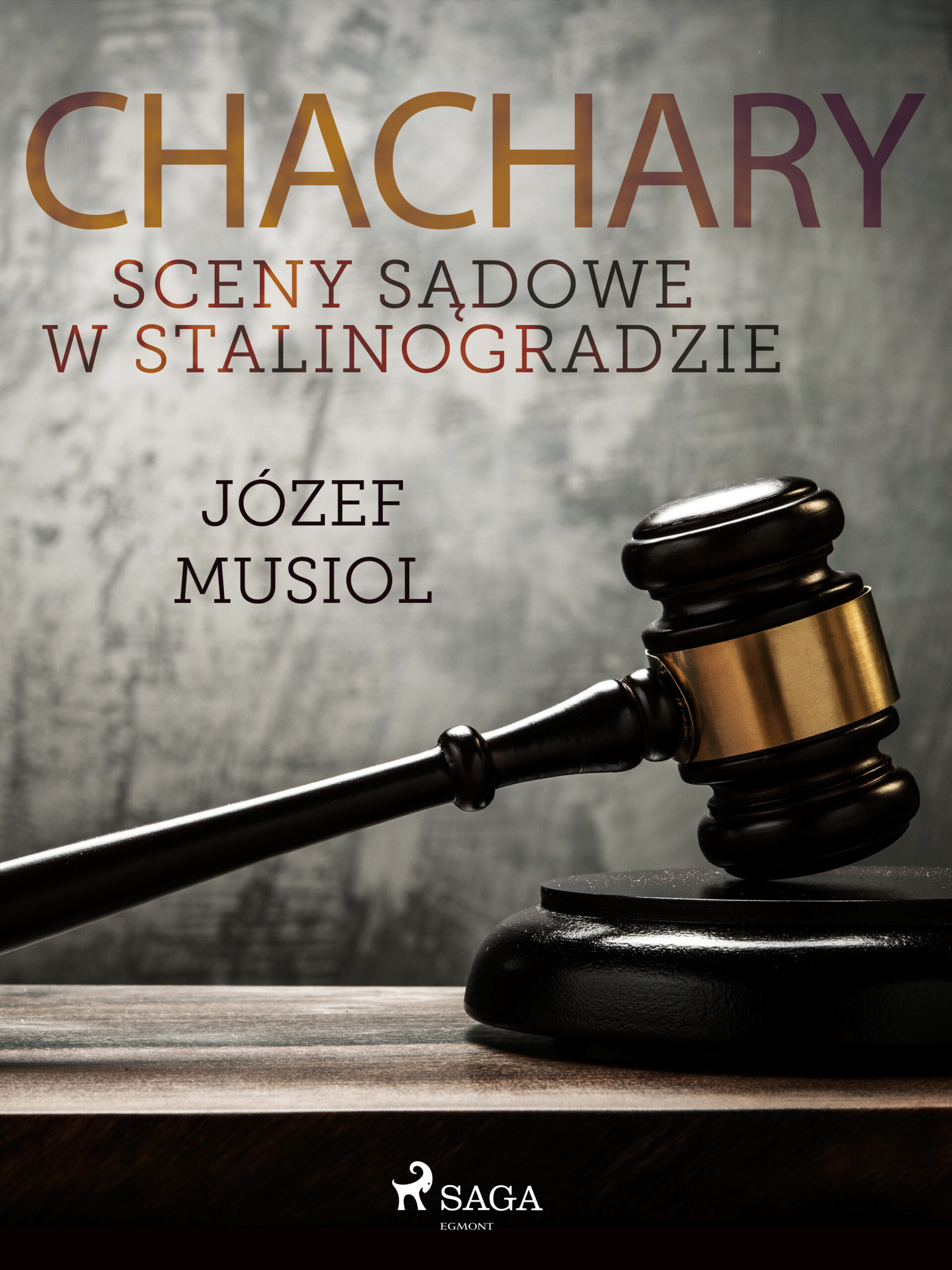 Tytuł: Chachary. Sceny sądowe w Stalinogradzie
Autor: Józef Musiol
Wydawnictwo: SAGA Egmont
Formaty: EPUB, MOBI
