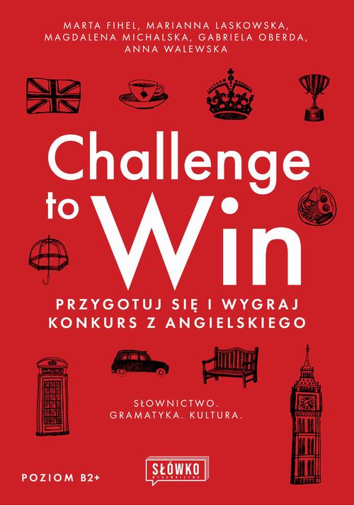 Tytuł: Challenge to Win
Autor: Anna Walewska, Marta Fihel, Gabriela Oberda, Marianna Laskowska, Magdalena Michalska
Wydawnictwo: Wydawnictwo Słówko
Formaty: MOBI, EPUB