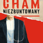 Tytuł: Cham niezbuntowany
Autor: Rafał Ziemkiewicz
Wydawnictwo: Fabryka Słów
Formaty: EPUB, PDF, MOBI
