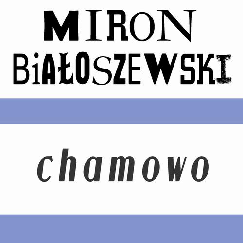 Tytuł: Chamowo
Autor: Miron Białoszewski
Wydawnictwo: Estymator
Formaty: MP3