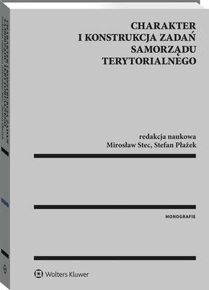 Tytuł: Charakter i konstrukcja zadań samorządu terytorialnego
Autor: Mirosław Stec, Stefan Płażek
Wydawnictwo: Wolters Kluwer
Formaty: PDF