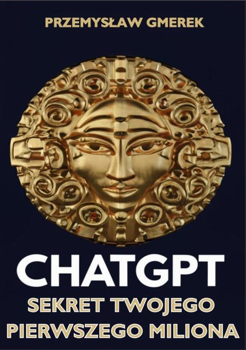 Tytuł: ChatGPT: Sekret Twojego pierwszego miliona
Autor: Przemysław Gmerek
Wydawnictwo: Przemysław Gmerek
Formaty: MOBI, PDF, EPUB