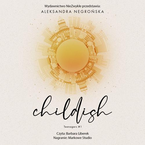 Tytuł: Childish
Autor: Aleksandra Negrońska
Wydawnictwo: NieZwykłe
Formaty: MP3