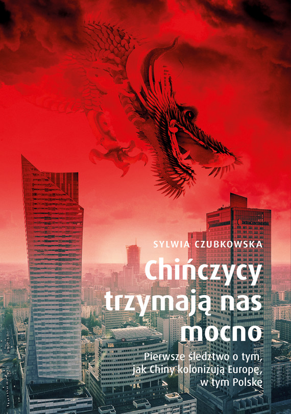 Chińczycy trzymają nas mocno. Pierwsze śledztwo o tym, jak Chiny kolonizują Europę, w tym Polskę — okładka e-booka