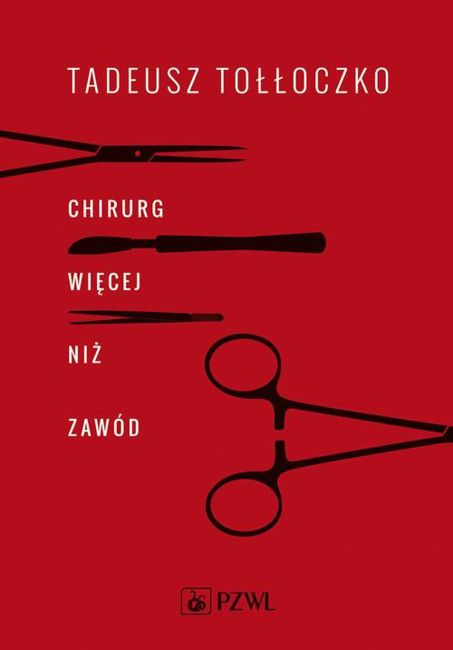 Tytuł: Chirurg. Więcej niż zawód
Autor: Tadeusz Tołłoczko
Wydawnictwo: PZWL
Formaty: MOBI, EPUB