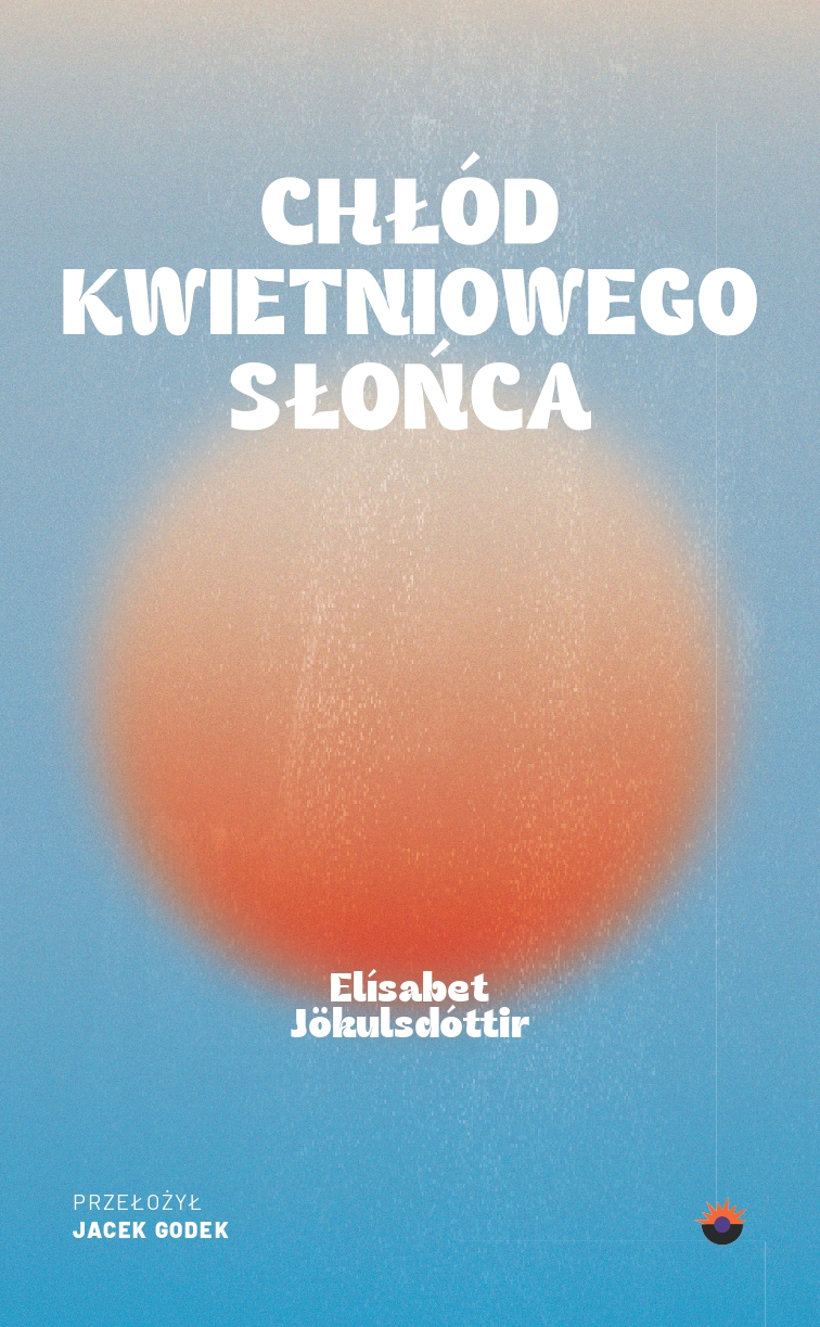 Tytuł: Chłód kwietniowego słońca
Autor: Elísabet Jökulsdóttir
Wydawnictwo: Wydawnictwo GlowBook
Formaty: EPUB, MOBI