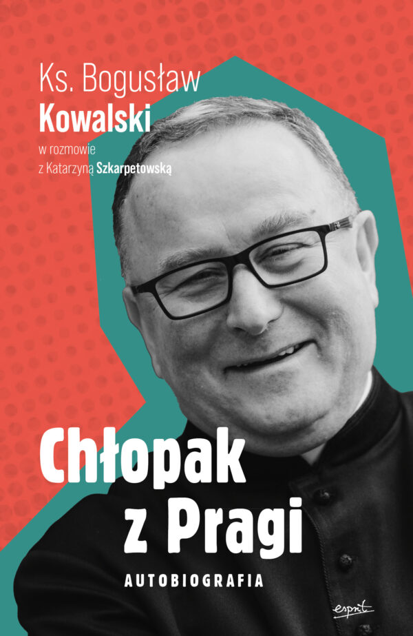 Chłopak z Pragi. Autobiografia ks. Bogusława Kowalskiego — okładka