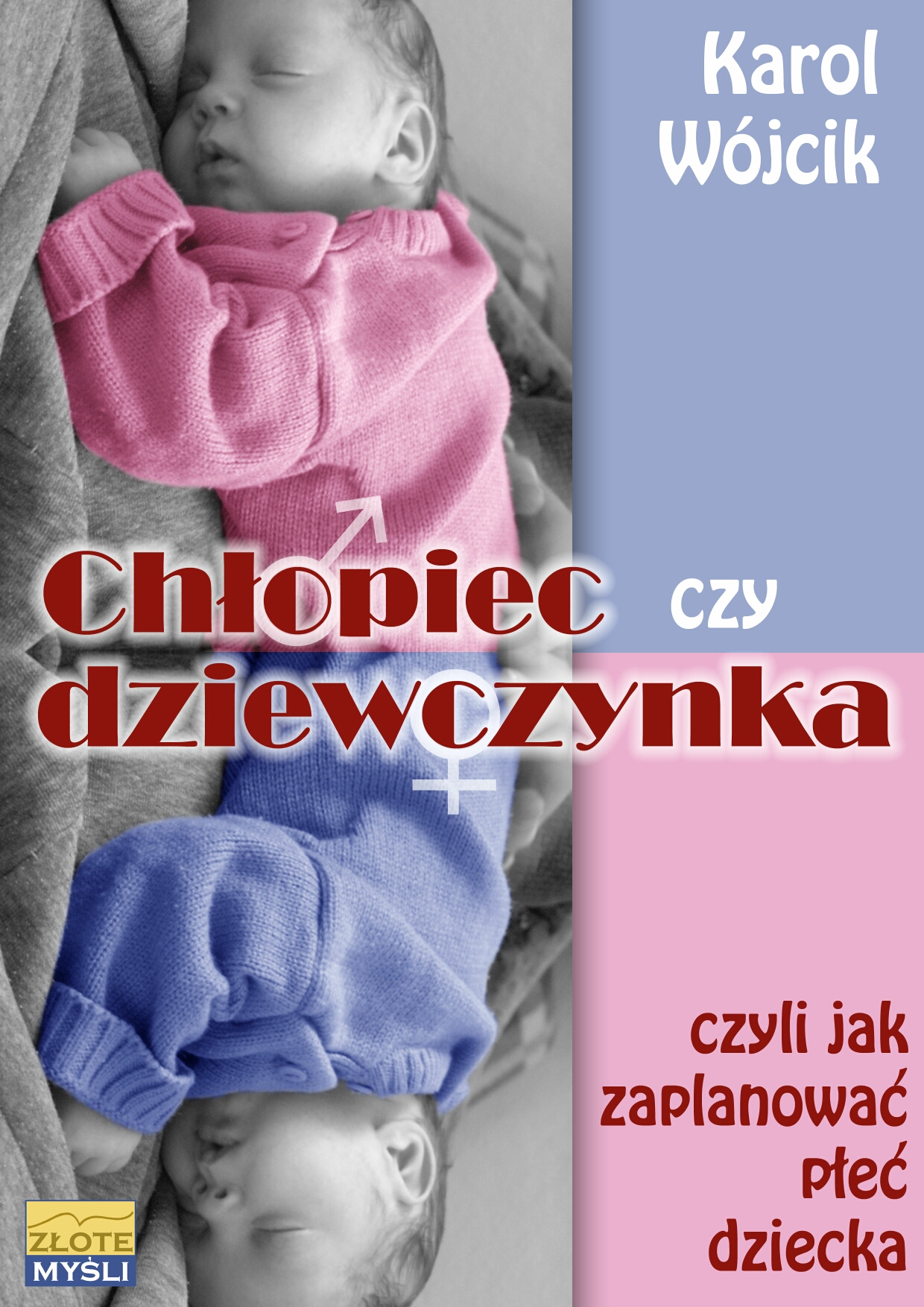 Tytuł: Chłopiec czy dziewczynka... czyli jak zaplanować płeć dziecka
Autor: Karol Wójcik
Wydawnictwo: Złote Myśli
Formaty: PDF
