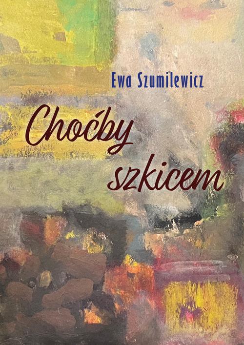 Tytuł: Choćby szkicem
Autor: Ewa Szumilewicz
Wydawnictwo: Liberum Verbum
Formaty: MOBI, EPUB