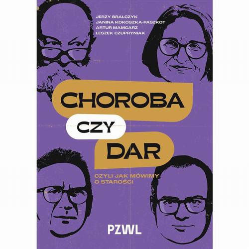Tytuł: Choroba czy dar, czyli jak mówimy o starości
Autor: Jerzy Bralczyk, Janina Kokoszka-Paszkot, Artur Mamcarz, Leszek Czupryniak
Wydawnictwo: PZWL
Formaty: MOBI, EPUB