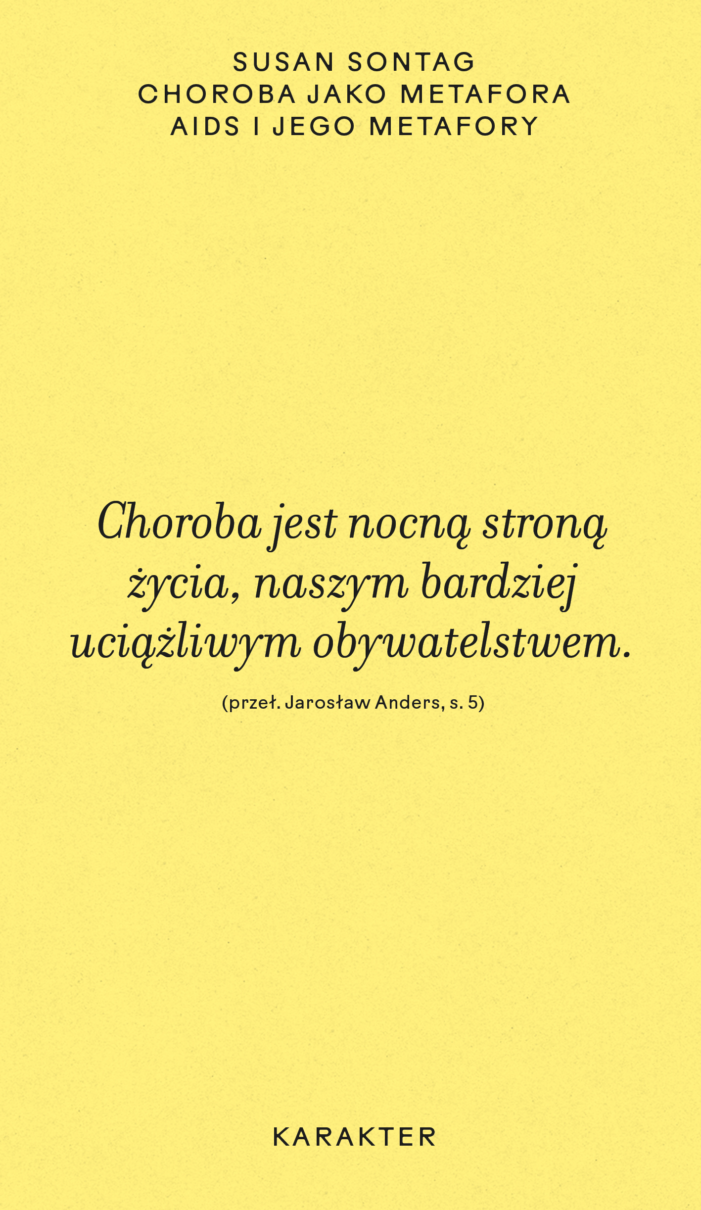 Tytuł: Choroba jako metafora. AIDS i jego metafory
Autor: Susan Sontag
Wydawnictwo: Karakter
Formaty: EPUB, MOBI