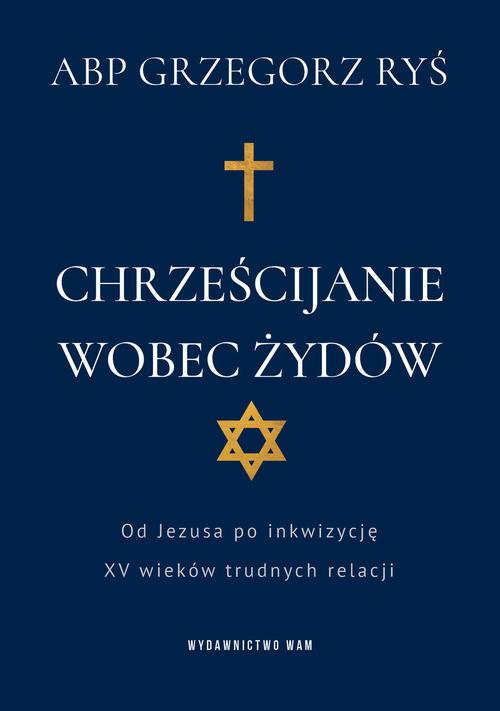 Tytuł: Chrześcijanie wobec Żydów. Od Jezusa po inkwizycję. XV wieków trudnych relacji
Autor: Abp Grzegorz Ryś
Wydawnictwo: WAM
Formaty: EPUB