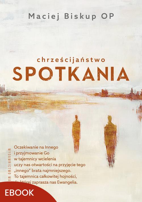 Tytuł: Chrześcijaństwo spotkania
Autor: Maciej Biskup
Wydawnictwo: WAM
Formaty: EPUB, MOBI