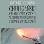 Tytuł: Chuligański charakter czynu w świetle prawa karnego i prawa wykroczeń. T. 1. Modele prawnokarnej walki z chuligaństwem w Polsce w latach 1950-1997
Autor: Agata Wądołowska
Wydawnictwo: Państwowa Uczelnia Zawodowa im. prof. E F. Szczepanika
Formaty: PDF