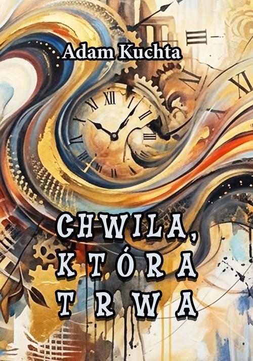 Tytuł: Chwila, która trwa
Autor: Adam Kuchta
Wydawnictwo: Wydawnictwo e-bookowo
Formaty: EPUB, PDF, MOBI