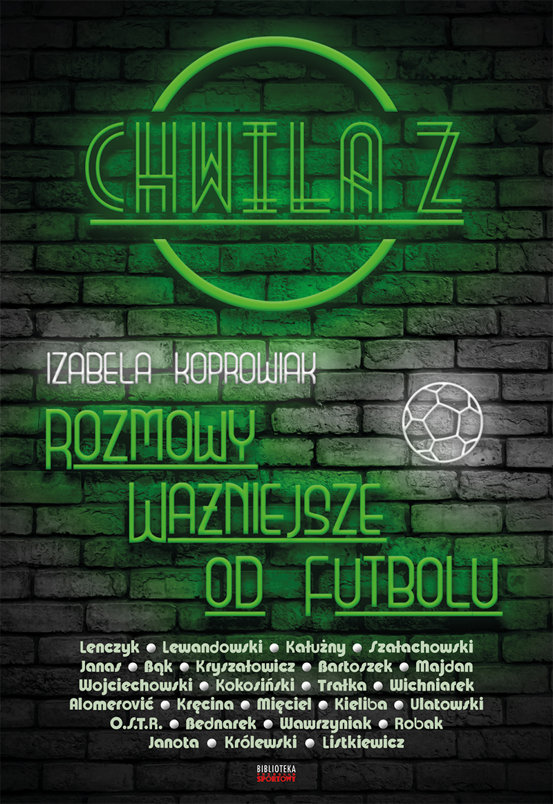 Tytuł: Chwila z. Rozmowy ważniejsze od futbolu
Autor: Izabela Koprowiak
Wydawnictwo: Ringier Axel Springer Polska Sp z o.o.
Formaty: EPUB, PDF, MOBI